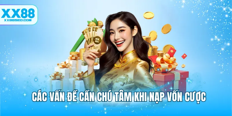 Các vấn đề cần chú tâm khi nạp vốn cược