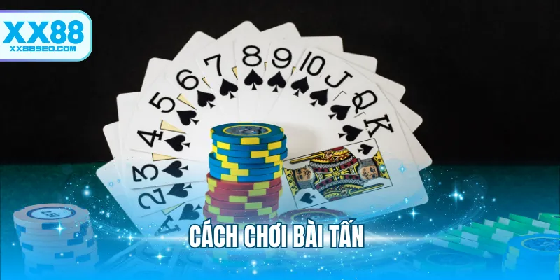 Cách Chơi Bài Tấn - 3 Chiến Thuật Chơi Hiệu Quả Cho Bạn