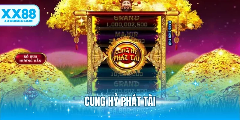 Cung Hỷ Phát Tài - Siêu Phẩm Game Với Thưởng Khủng X200