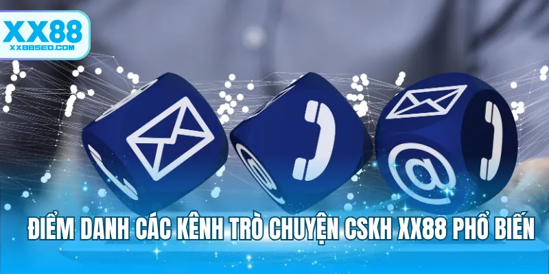 Điểm danh các kênh trò chuyện cskh XX88 phổ biến