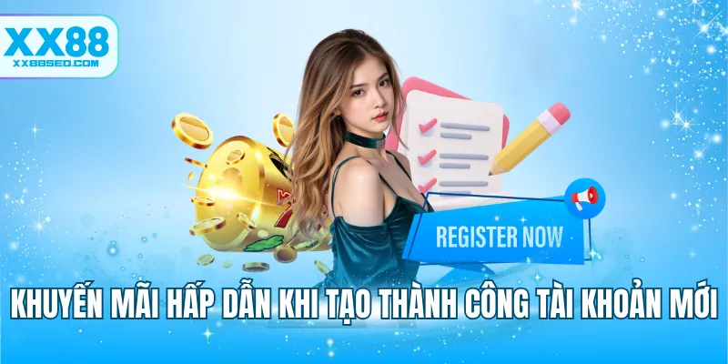 Khuyến mãi hấp dẫn khi tạo thành công tài khoản mới