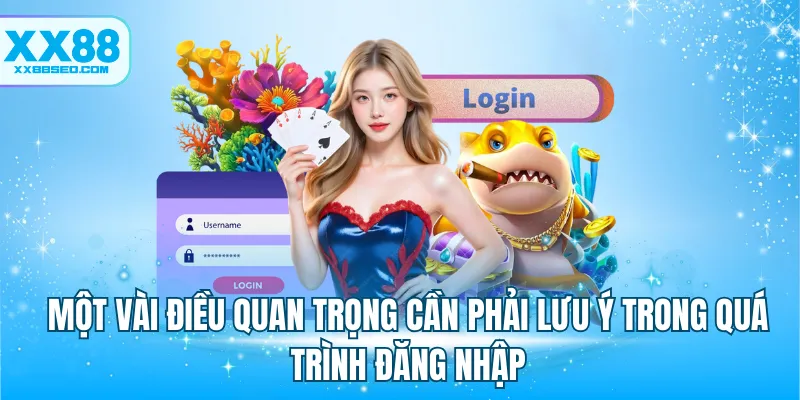 Một vài điều quan trọng cần phải lưu ý trong quá trình đăng nhập