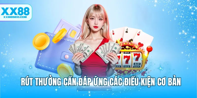 Rút thưởng cần đáp ứng các điều kiện cơ bản