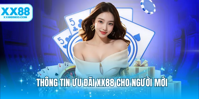 Thông tin ưu đãi XX88 cho người mới